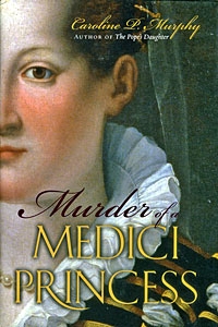 Murder of a Medici Princess, by Caroline P. Murphy